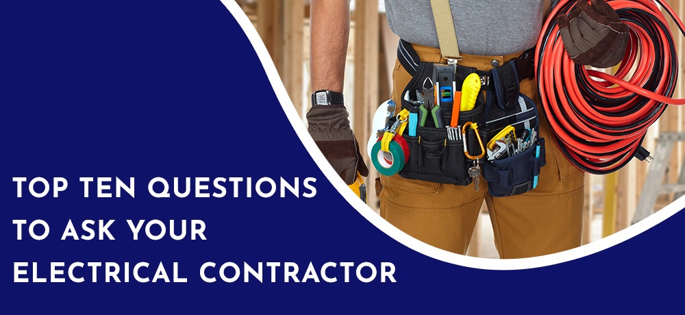 Top Ten Questions To Ask Your Electrical Contractor