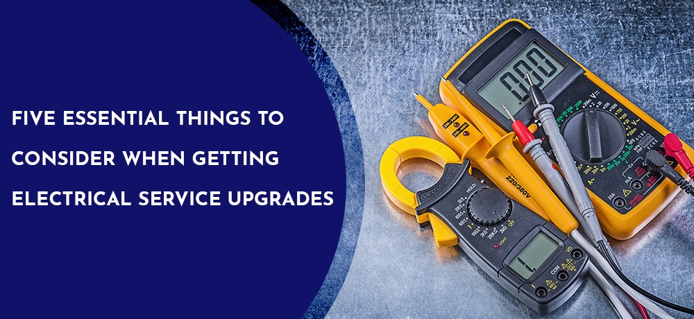 Five Essential Things To Consider When Getting Electrical Service Upgrades