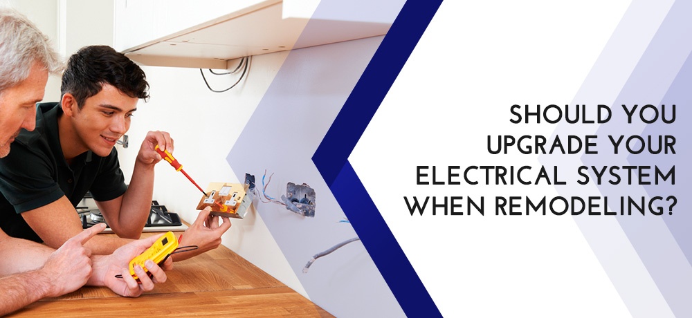 Should You Upgrade Your Electrical System When Remodeling?