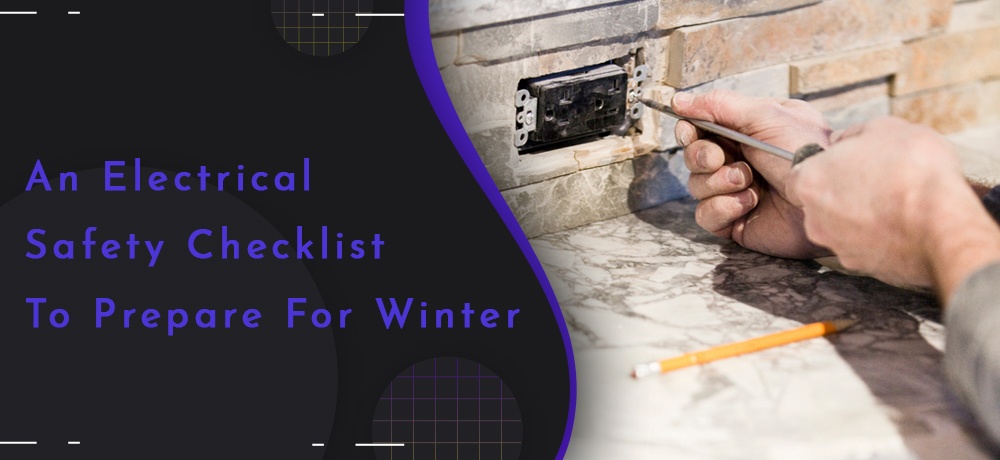 An Electrical Safety Checklist To Prepare For Winter